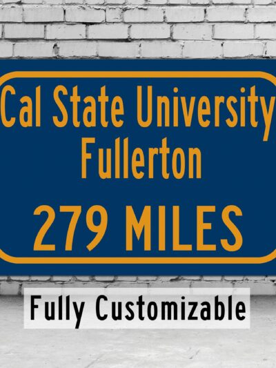 California State University / Custom College Highway Distance Sign / California State University / Fullerton California/ Cal State Fullerton